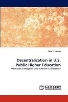 Decentralization in U.S. Public Higher Education: How Does It Happen? Does It Make A Difference? 3838318838 Book Cover