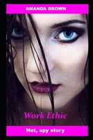 Work Ethic: Hot, spy story 1675376735 Book Cover