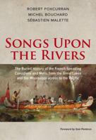 Songs Upon the Rivers: The Buried History of the French-Speaking Canadiens and Métis from the Great Lakes and the Mississippi across to the Pacific 1771860812 Book Cover