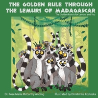 The Golden Rule Through the Lemurs of Madagascar : The Golden Rule Is for Lemurs and You 1946195847 Book Cover