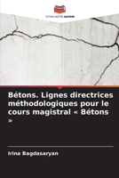 Bétons. Lignes directrices méthodologiques pour le cours magistral Bétons (French Edition) 6208525780 Book Cover