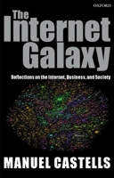 The Internet Galaxy: Reflections on the Internet, Business, and Society 0199255776 Book Cover