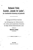 Nathaniel Fields Kom�die "amends for Ladies," Eine Literarhistorische Untersuchung Und Quellenstudie: Inaugural-Dissertation Zur Erlangung Der Doktorw�rde Der Hohen Philosophischen Fakult�t Der K�nigl 0270169628 Book Cover