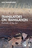 Translators on Translation: Portraits of the Art 1032845465 Book Cover