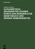 Alphabetisch Geordneter Führer Durch Das Bürgerliche Gesetzbuch Und Dessen Nebengesetze: Mit Besonderer Berücksichtigung Der Für Bayern Geltenden Best 311234667X Book Cover