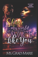 Share My World with A Savage Like You 1711752533 Book Cover