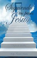 Siguiendo Tus Pasos Jesus: Dejando Huellas 1463316097 Book Cover