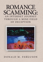 Romance Scamming: an Internet Journey Through a Mine Field of Deception 1728349044 Book Cover