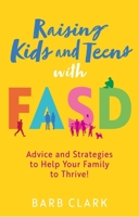 Parenting Kids or Teens with Fasd: Parenting & Behavior Strategies That Really Work 1805013904 Book Cover