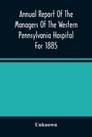 Annual Report of the Managers of the Western Pennsylvania Hospital for 1885 (Classic Reprint) 935448770X Book Cover