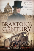 Braxton's Century : An Epic Novel Spanning the Globe and the Greatest Century 1735546704 Book Cover