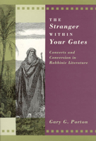 The Stranger within Your Gates: Converts and Conversion in Rabbinic Literature (Chicago Studies in the History of Judaism) 0226675866 Book Cover