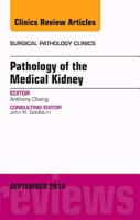 Pathology of the Medical Kidney, an Issue of Surgical Pathology Clinics, 7 0323323472 Book Cover