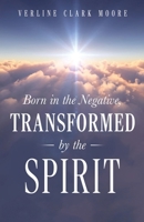 Born in the Negative: Transformed by the Spirit B0FD5H3VW7 Book Cover