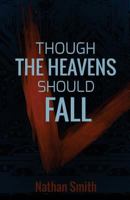 Though the Heavens Should Fall 1516830784 Book Cover