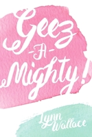 Geez-A-Mighty 1365271919 Book Cover
