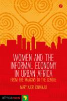 Women and the Informal Economy in Urban Africa: From the Margins to the Centre 1780326300 Book Cover