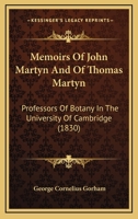 Memoirs Of John Martyn And Of Thomas Martyn: Professors Of Botany In The University Of Cambridge 1120004063 Book Cover