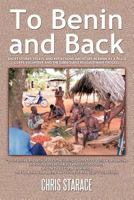 To Benin and Back: Short Stories, Essays, and Reflections About Life in Benin as a Peace Corps Volunteer and the Subsequent Readjustment Process. 1462046215 Book Cover