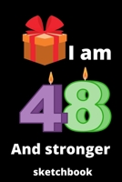 I am 48 and stronger sketchbook: Birthday gifts for 48 Year Old, (6x9) sketchbook, journal, blank, 120 Pages, funny and original present for teen boys, girls, for men, women, daughter, son, girlfriend 1676113398 Book Cover