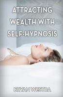 Attracting Wealth with Self-Hypnosis 1540775763 Book Cover