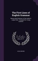 The First Lines of English Grammar: Being a Brief Abstract of the Author's Larger Work [Institutes of English Grammer] Designed for Young Learners 1145739636 Book Cover