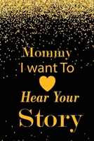 Mommy I want To Here Your Story: A guided journal to tell me your memories,keepsake questions.This ia a great gift to mom,grandma,nana,aunt and auntie ... their early life on occassions like Birthday 1712339923 Book Cover
