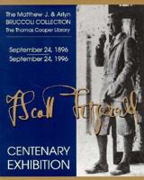 F. Scott Fitzgerald: Centenary Exhibition : September 24, 1896-September 24, 1996 : The Matthew J. and Arlyn Bruccoli Collection, the Thomas Cooper Library 1570031509 Book Cover