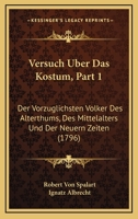 Versuch Uber Das Kostum, Part 1: Der Vorzuglichsten Volker Des Alterthums, Des Mittelalters Und Der Neuern Zeiten (1796) 1166317528 Book Cover