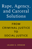 Rape, Agency, and Carceral Solutions: From Criminal Justice to Social Justice 1625347286 Book Cover