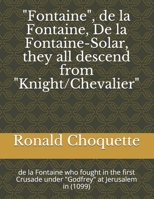 "Fontaine", de la Fontaine, De la Fontaine-Solar, they all descend from "Knight/Chevalier": de la Fontaine who fought in the first Crusade under "Godfrey" at Jerusalem in B096HNJ7VV Book Cover