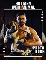 Hot Men With Animal Photo Book: Captivating Images of Attractive Men Engaged with Adorable Pets For Fans B0DPXNCVYG Book Cover