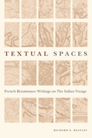 Textual Spaces: French Renaissance Writings on the Italian Voyage 0271081309 Book Cover