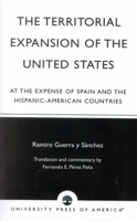 La expansión territorial de los Estados Unidos a expensas de España y de los países hispanoamericanos 0761825681 Book Cover