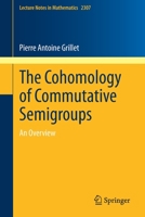 The Cohomology of Commutative Semigroups: An Overview 3031082117 Book Cover