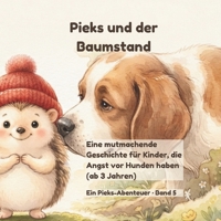 Pieks und der Baumstand: Eine mutmachende Geschichte für Kinder, die Angst vor Hunden haben (ab 3 Jahren) („Pieks – der mutige kleine Igel") (German Edition) B0HBXMYC59 Book Cover