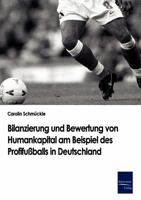 Bilanzierung Und Bewertung Von Humankapital Am Beispiel Des Profifussballs in Deutschland 3867410712 Book Cover
