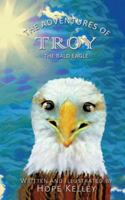 The Adventures of Troy the Bald Eagle 1545643547 Book Cover