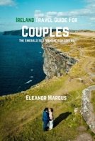 Ireland Travel Guide For Couples: The Emerald Isle Manual For Lovers B0BVD9DMKS Book Cover