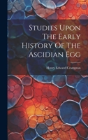 Studies Upon The Early History Of The Ascidian Egg 1022327852 Book Cover