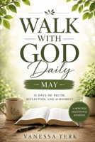 WALK WITH GOD Daily: 31 Days of Truth, Reflection, and Alignment B0H29LG3S4 Book Cover