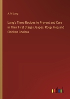 Lang's Three Recipes to Prevent and Cure in Their First Stages, Gapes, Roup, Hog and Chicken Cholera 3385303354 Book Cover