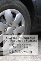 Seattle to England and Return by Surface: Eight Time Zones, No Jet - Lag 154120753X Book Cover