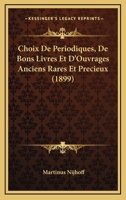 Choix De Periodiques, De Bons Livres Et D'Ouvrages Anciens Rares Et Precieux (1899) 1160828180 Book Cover