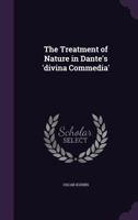 The treatment of nature in Dante's Divina commedia 1162954760 Book Cover