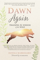 Dawn Again: Tracking the Wisdom of the Wild 1943370141 Book Cover