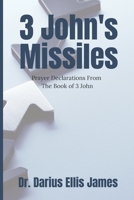 3 John's Missiles: Prayer Declarations From The Book of 3 John B0BM463RM4 Book Cover