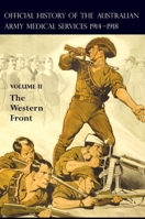 The Official History of the Australian Army Medical Services 1914-1918: Volume 2 The Western Front 1474538630 Book Cover