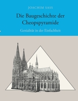 Die Baugeschichte der Cheopspyramide: Genialität in der Einfachheit 3752607548 Book Cover