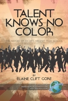 Talent Knows No Color: The History of an Arts Magnet High School (PB) 1593117612 Book Cover